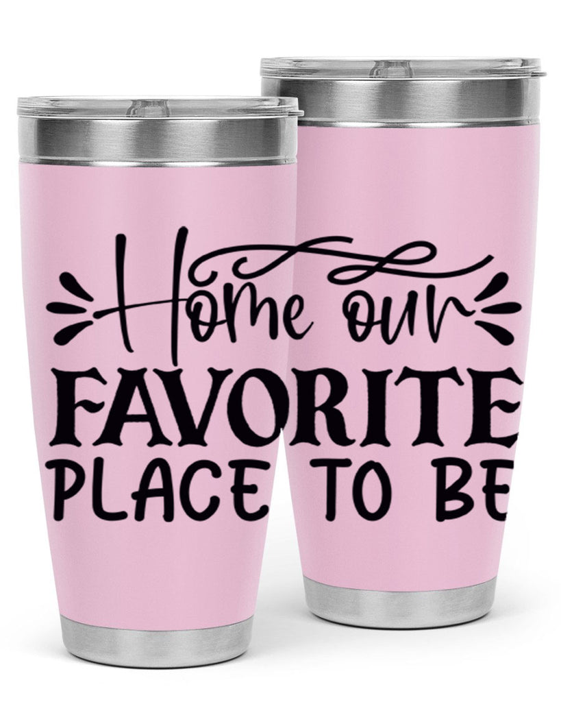 home our favorite place to be 68#- home- Tumbler