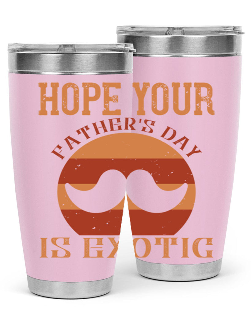 hope your fathers day is exotic 204#- fathers day- Tumbler