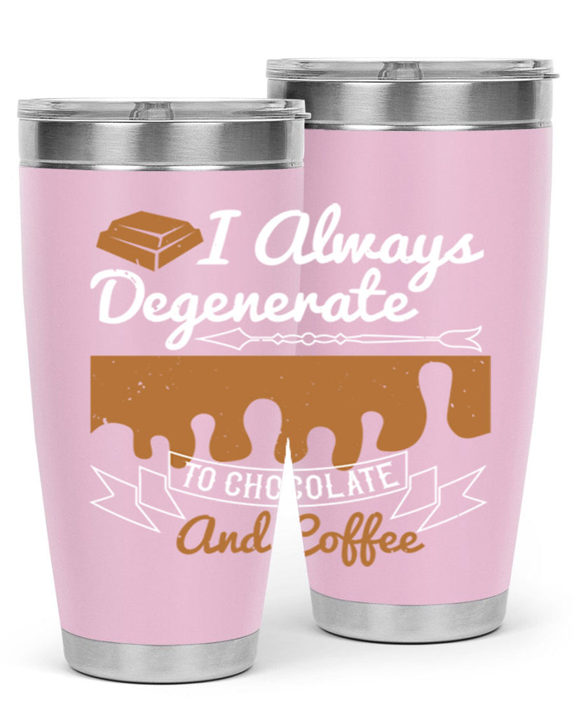 i always degenerate to chocolate and coffee 38#- chocolate- Tumbler