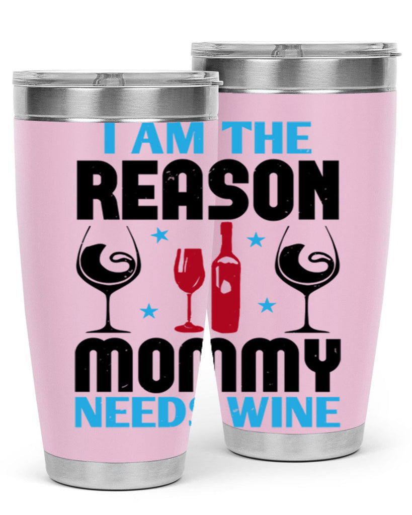 i am the reason mommy needs wine 216#- wine- Tumbler