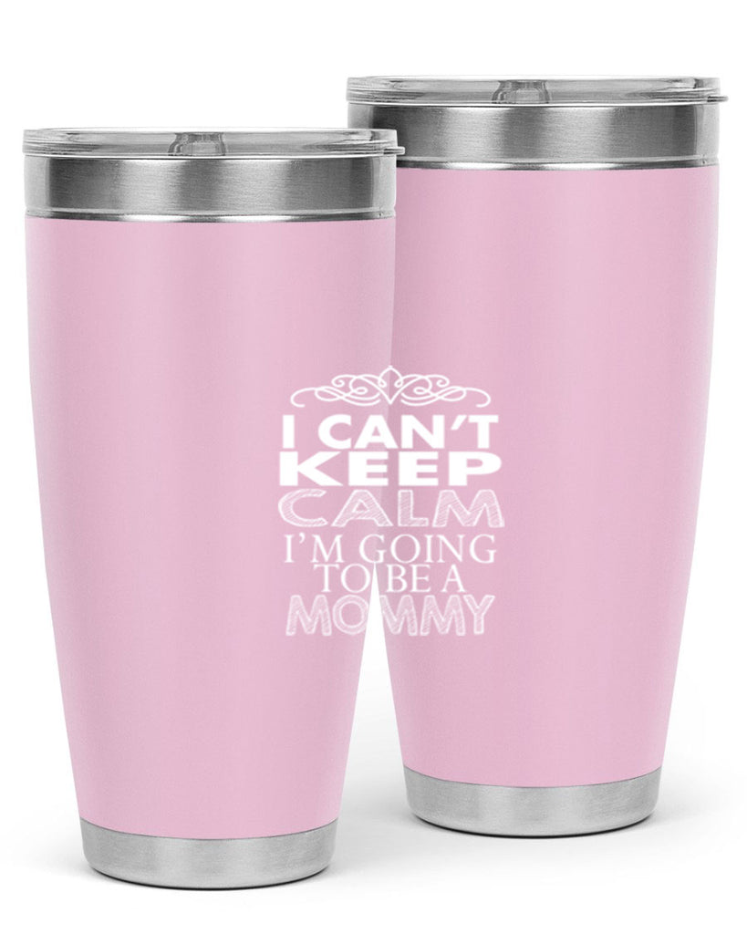 i can not keep clam i am going to be a mommy 260#- mom- Tumbler