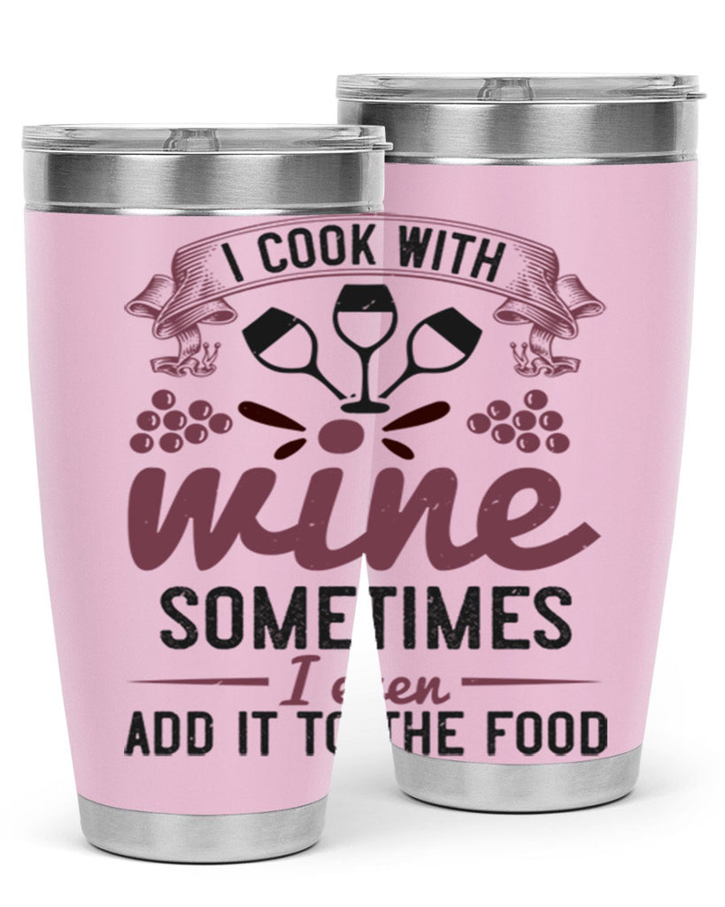 i cook with wine sometimes i even add it to the food 215#- wine- Tumbler