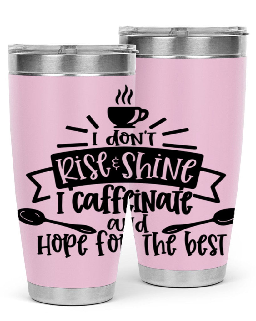 i dont rise shine i caffeinate 109#- coffee- Tumbler