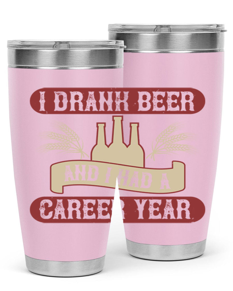 i drank beer and i had a career year 82#- beer- Tumbler