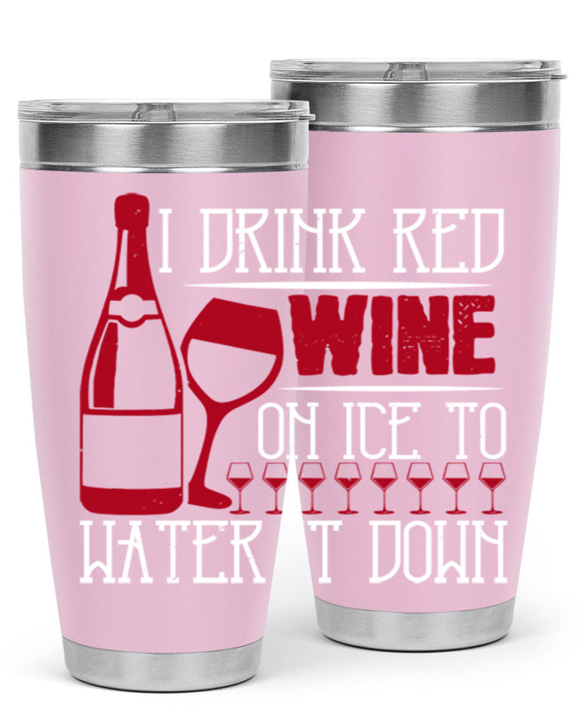 i drink red wine on ice to water it down 213#- wine- Tumbler