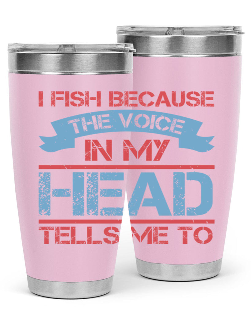i fish because the voice in my head tells me to 257#- fishing- Tumbler
