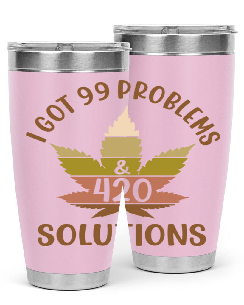 i got problems and four twenty solutions 121#- marijuana- Tumbler