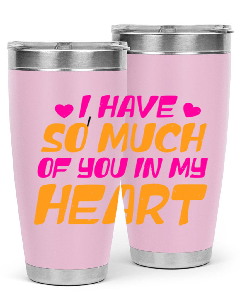 i have so much of you in my heart 68#- mothers day- Tumbler