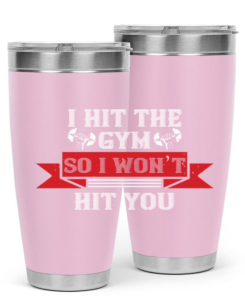 i hit the gym so i would not hit you 89#- gym- Tumbler