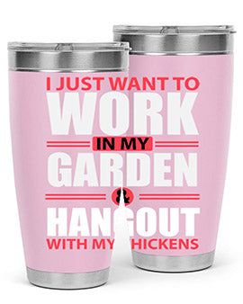 i just want to work in my garden and hang out with my chickens Style 4#- chicken- Tumbler