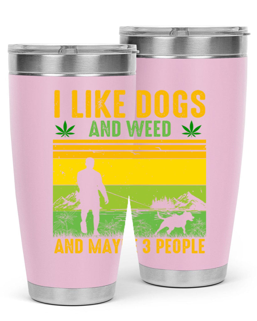 i like dogs and weed and maybe three people 122#- marijuana- Tumbler