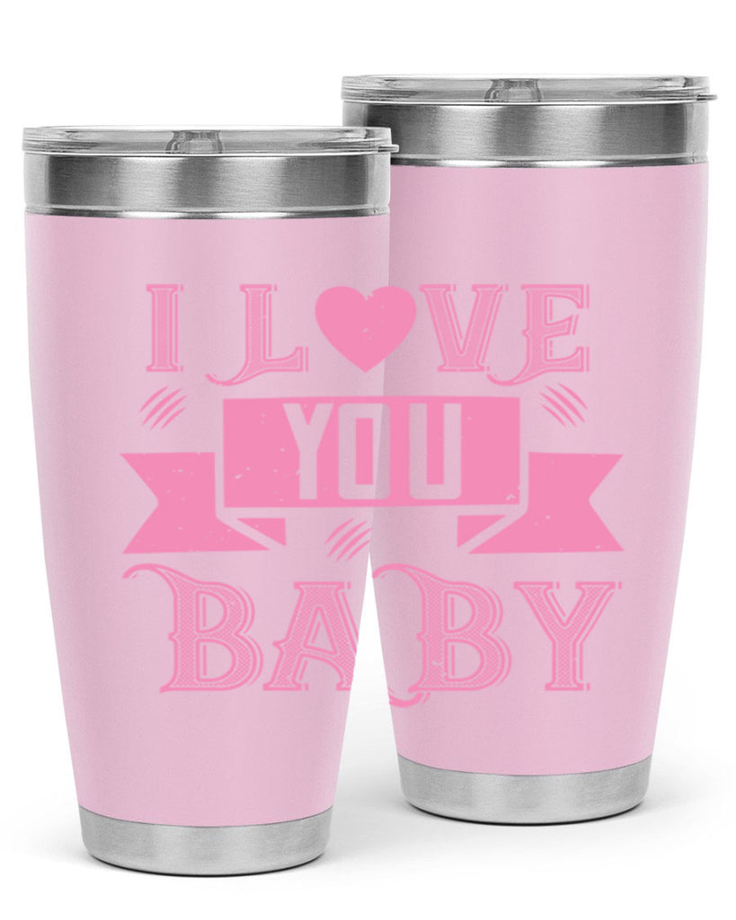 i love you baby 52#- valentines day- Tumbler