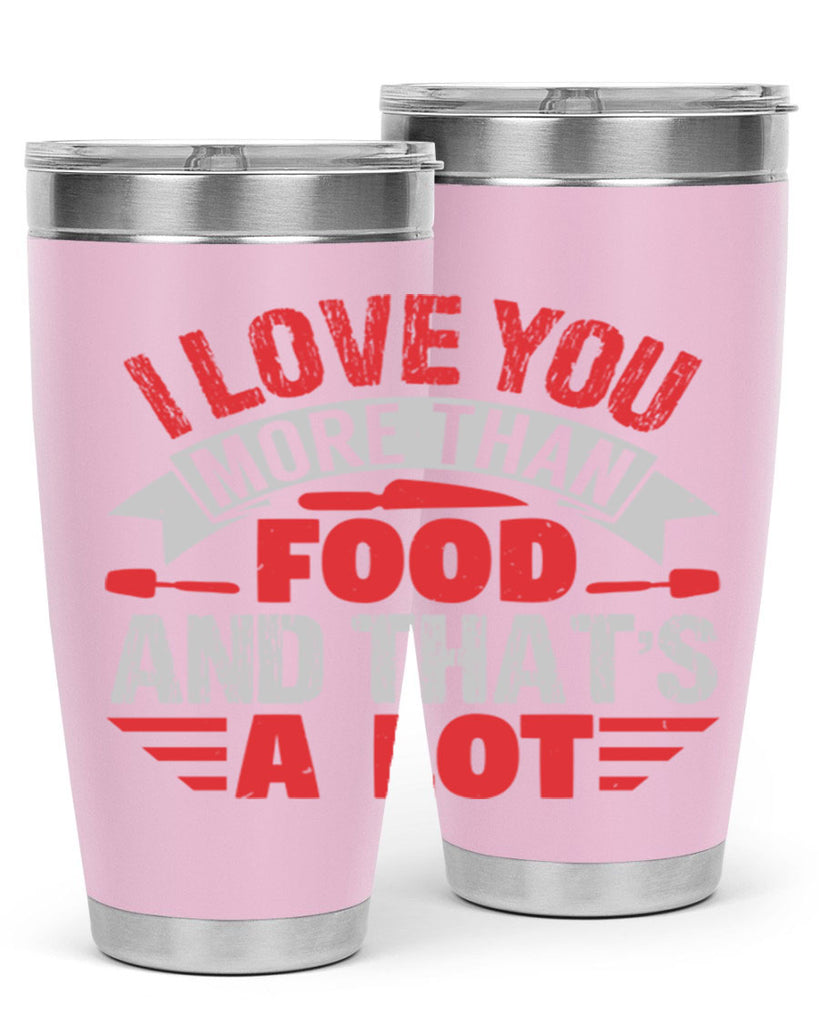 i love you more than food 37#- bbq- Tumbler