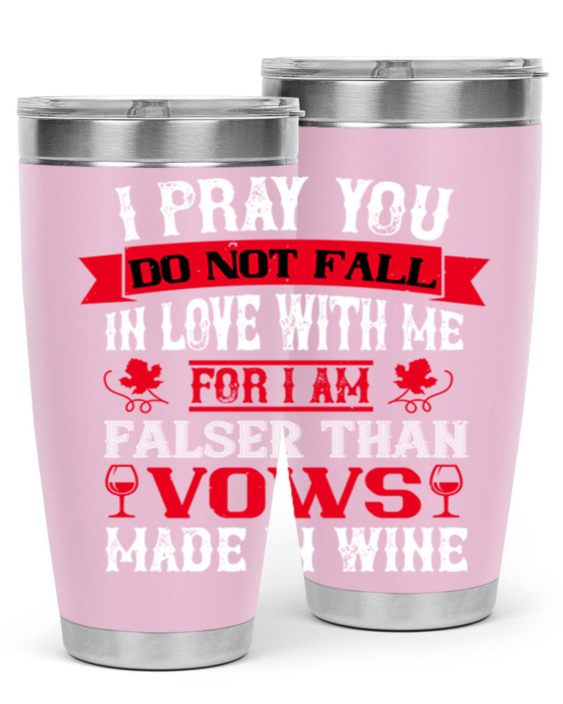 i pray you do not fall in love with me 79#- wine- Tumbler