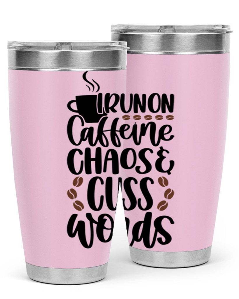 i run on caffeine chaos 99#- coffee- Tumbler