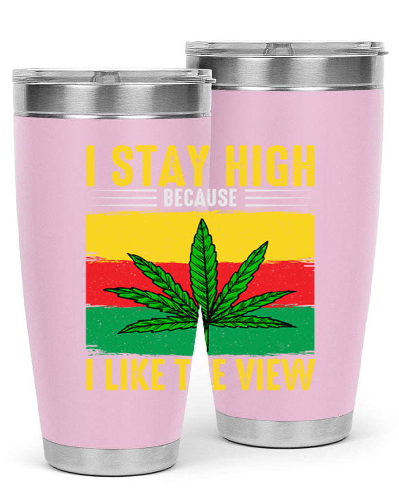 i stay high because i like the view 131#- marijuana- Tumbler