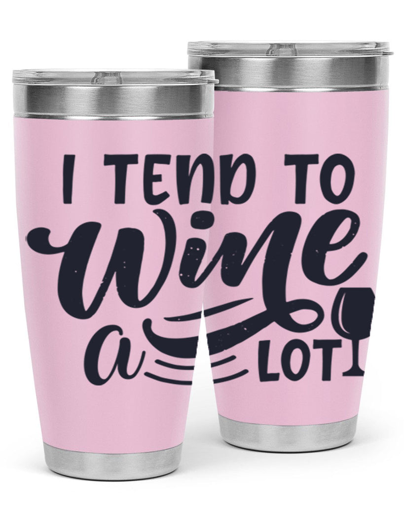 i tend to wine a lot 194#- wine- Tumbler