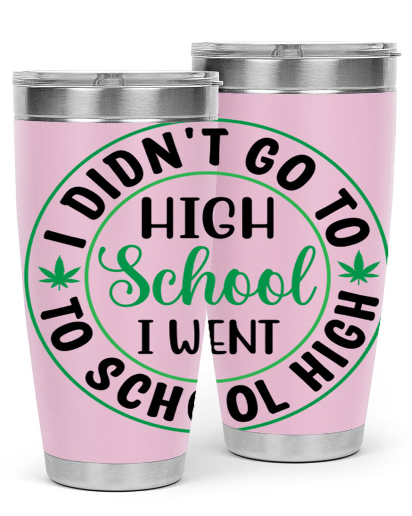 i went to school high 134#- marijuana- Tumbler