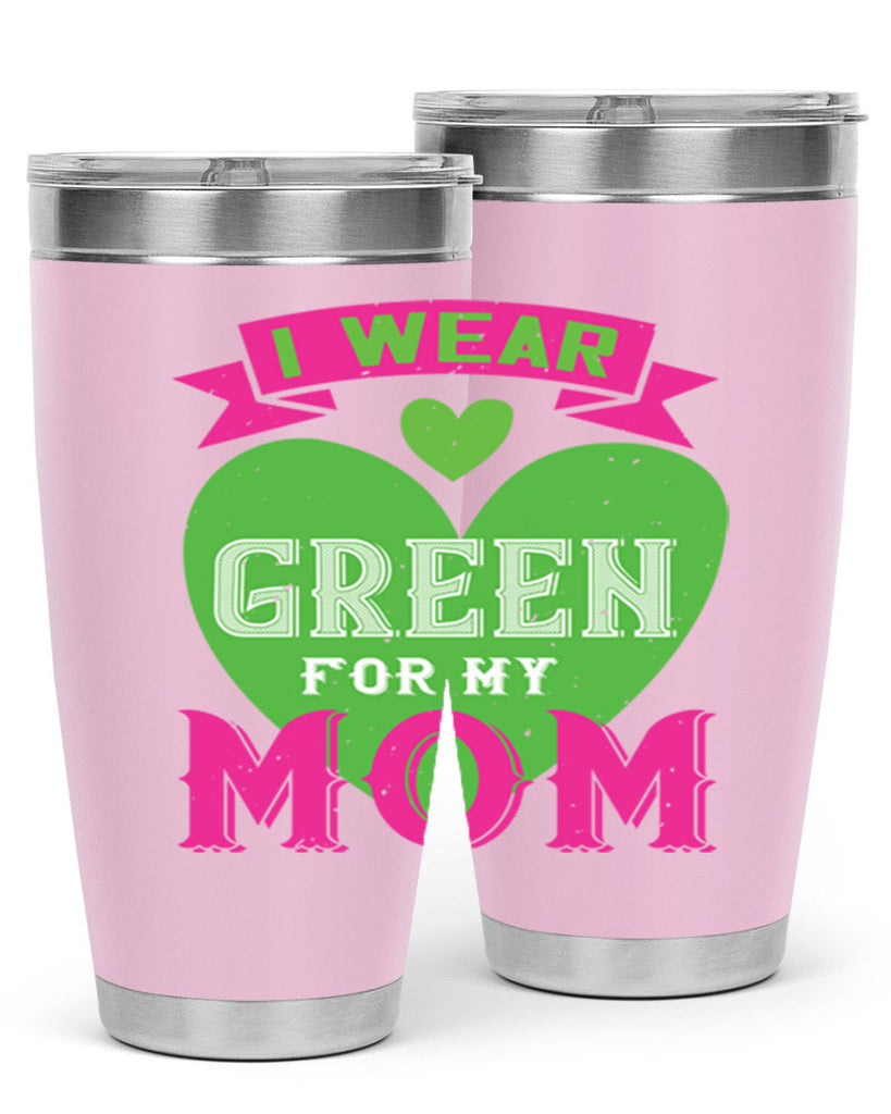 i were green for my mom 149#- mom- Tumbler