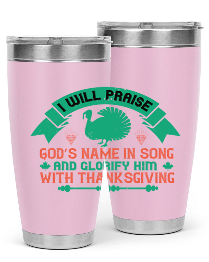 i will praise god’s name in song and glorify him with thanksgiving 29#- thanksgiving- Tumbler