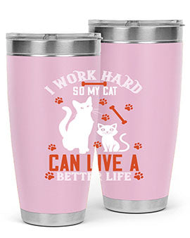 i work hard so my cat can live a better life Style 59#- cat- Tumbler