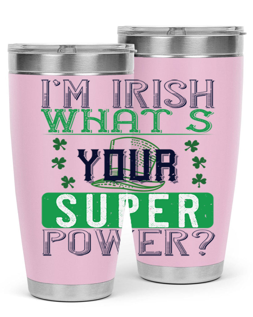 i’m irish what’s your super power Style 128#- St Patricks Day- Tumbler