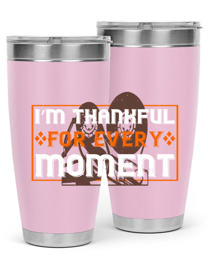 i’m thankful for every moment 25#- thanksgiving- Tumbler