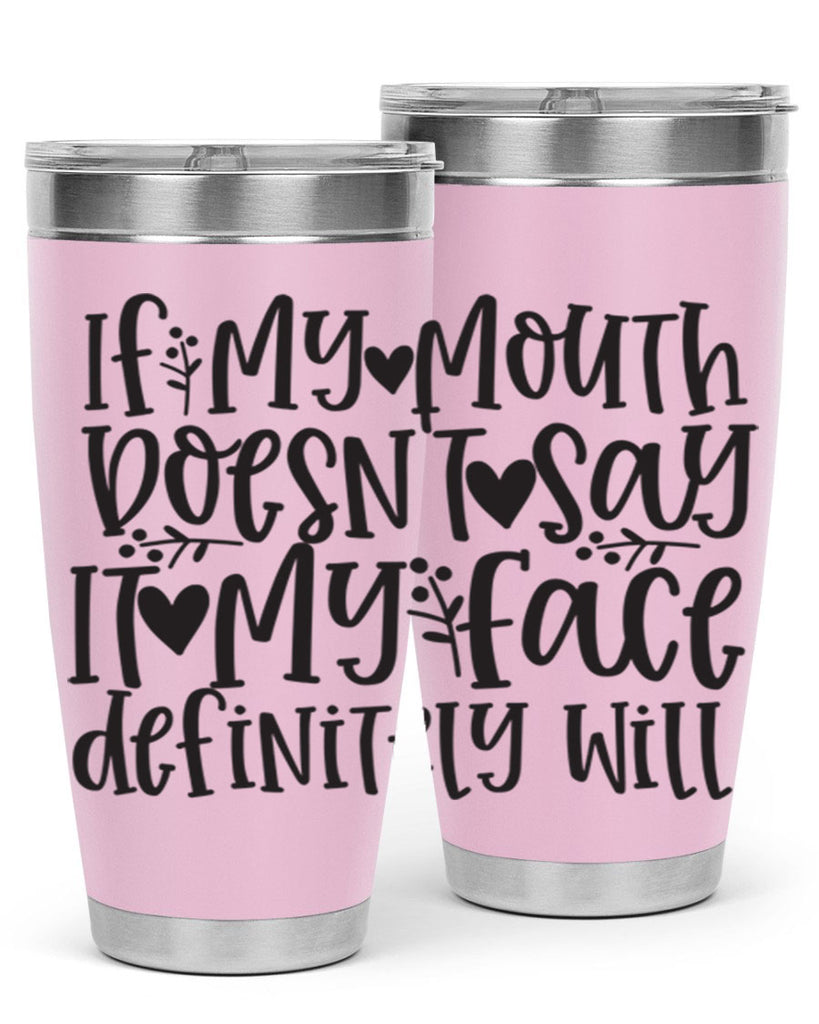 if my mouth doesnt say it my face defini 396#- mom- Tumbler