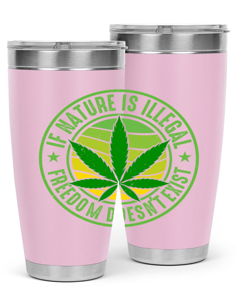 if nature is illegal freedom doesnt exist 144#- marijuana- Tumbler