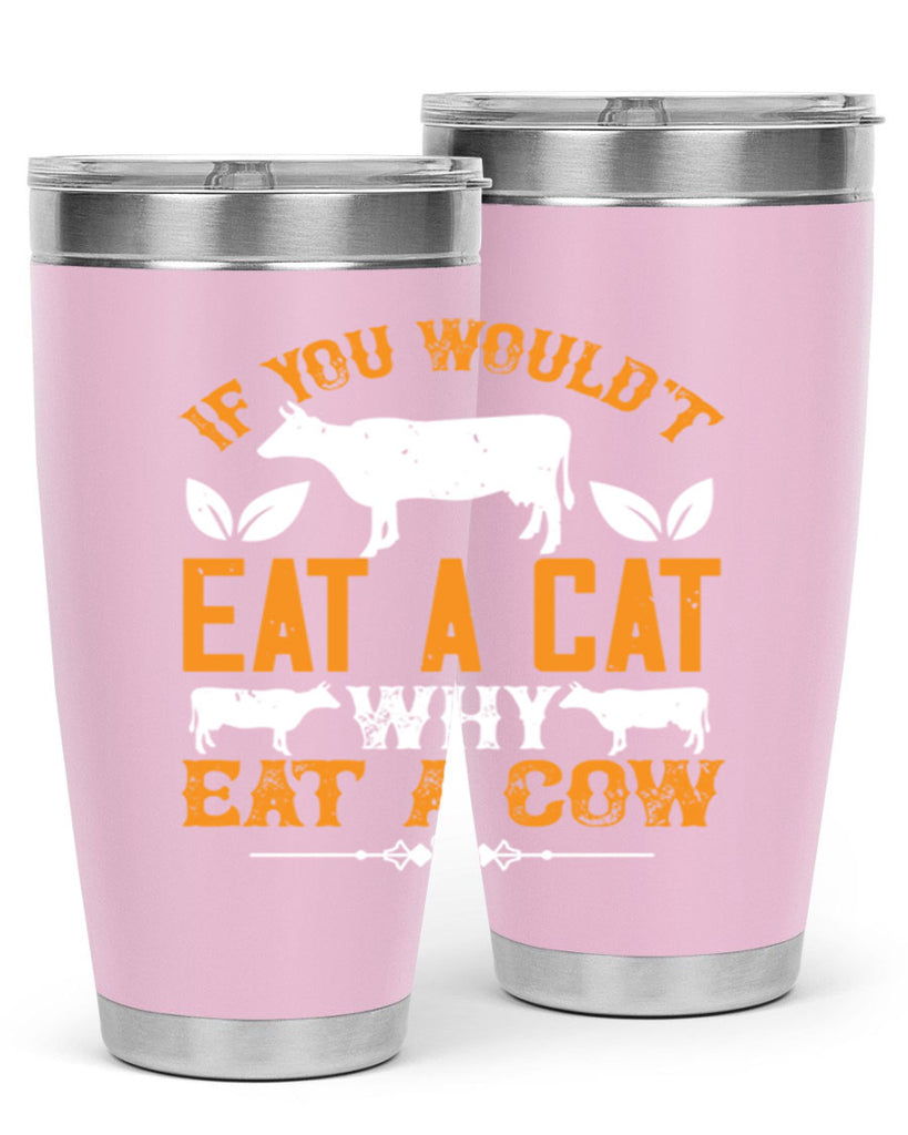 if you wouldt eat a cat why eat a cow 126#- vegan- Tumbler