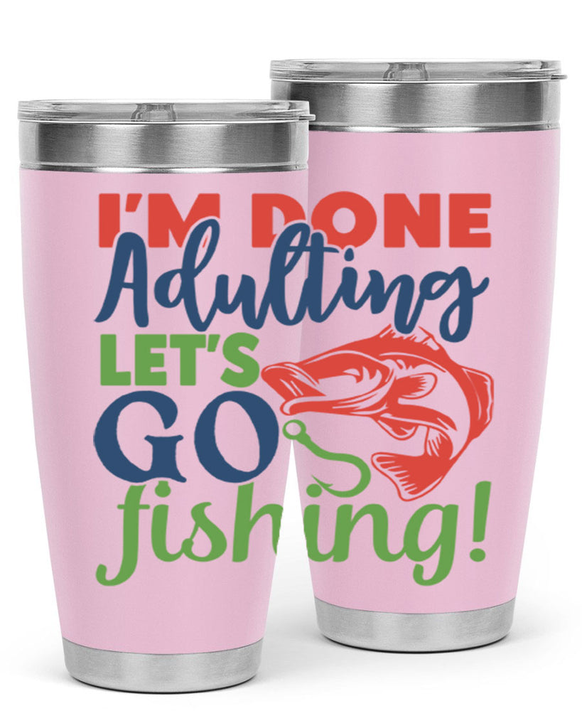 im done adulting lets go fishing 210#- fishing- Tumbler