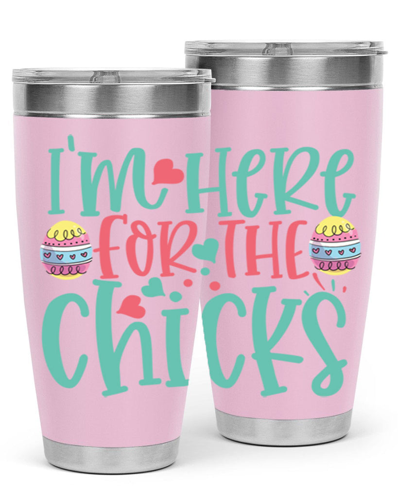 im here for the chicks 114#- easter- Tumbler