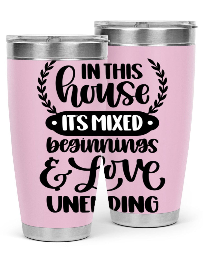 in this house its mixed beginnings love unending 9#- home- Tumbler