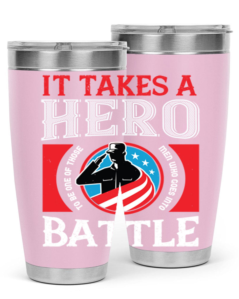 it takes a hero to be one of those men who goes into battle 50#- Veterns Day- Tumbler