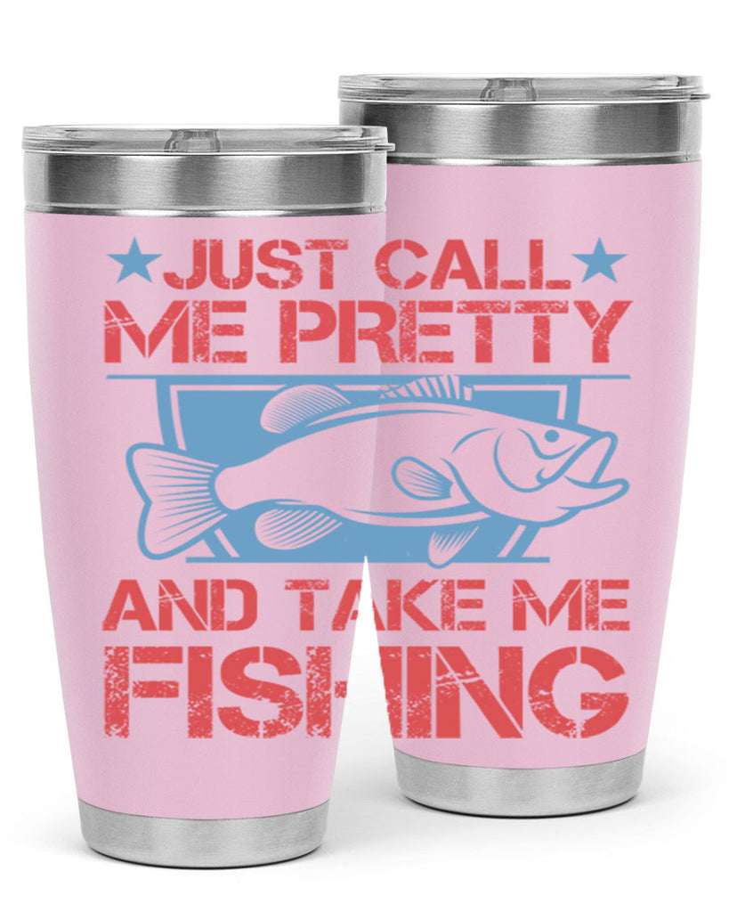 just call me pretty and take me fishing 251#- fishing- Tumbler