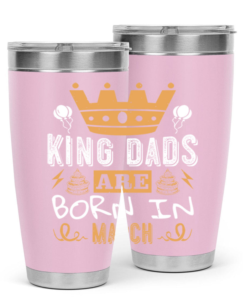 king dads are born in march Style 71#- birthday- tumbler