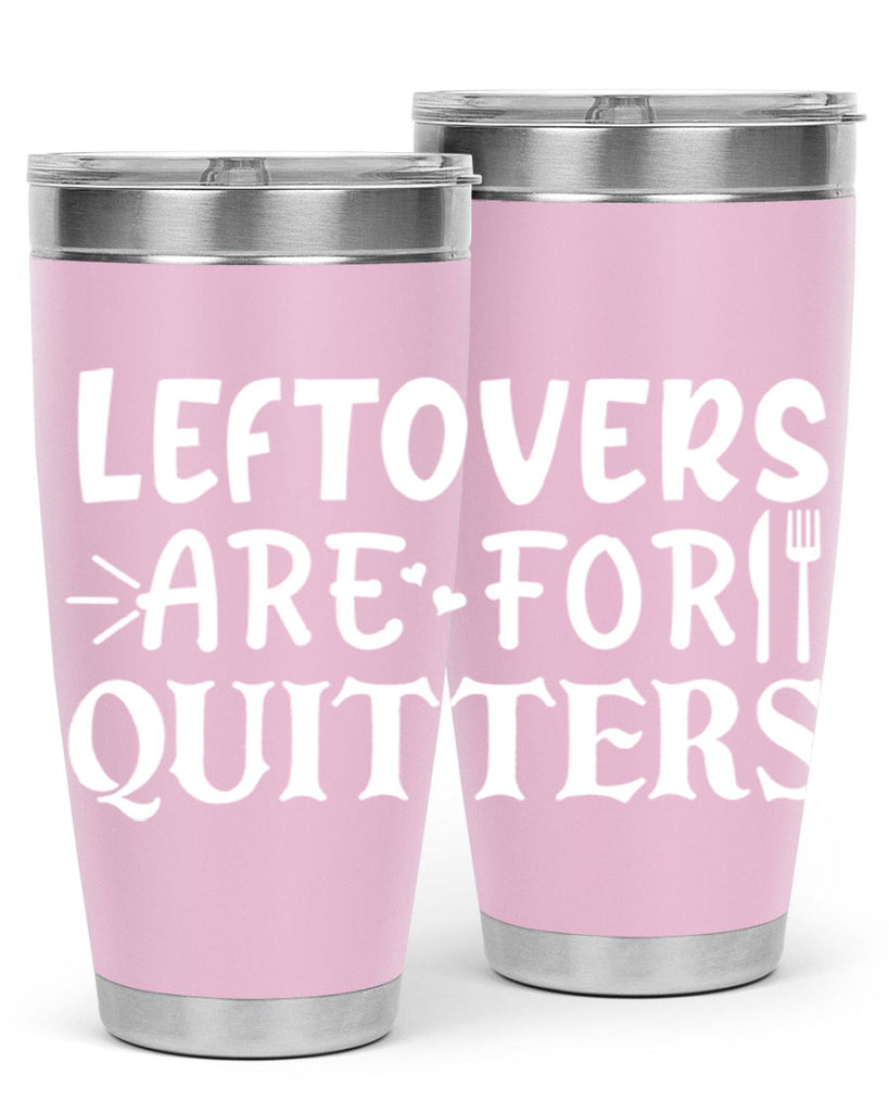 leftovers are for quitters 27#- kitchen- Tumbler