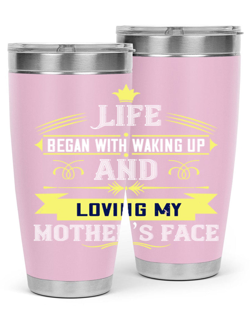 life began with waking up and loving my mother’s face 137#- mom- Tumbler