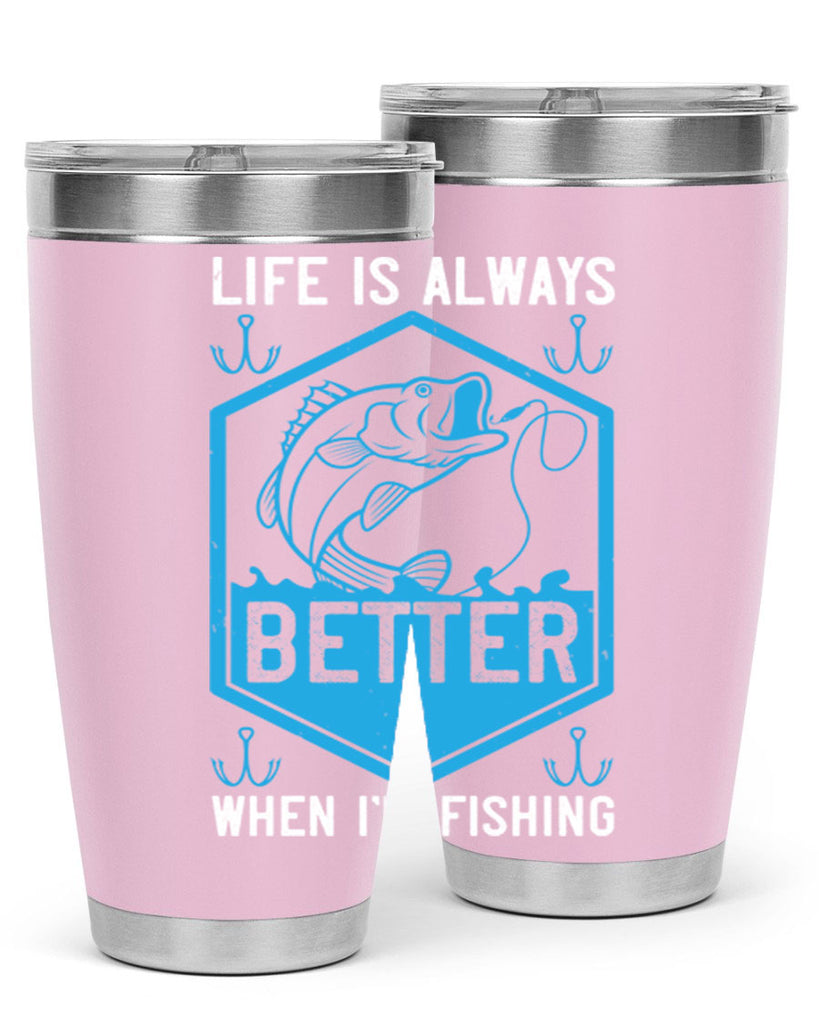 life is always better when i’m fishing 244#- fishing- Tumbler