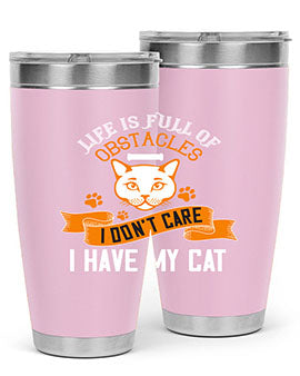 life is full of obstacles idont care ihave my cat Style 66#- cat- Tumbler