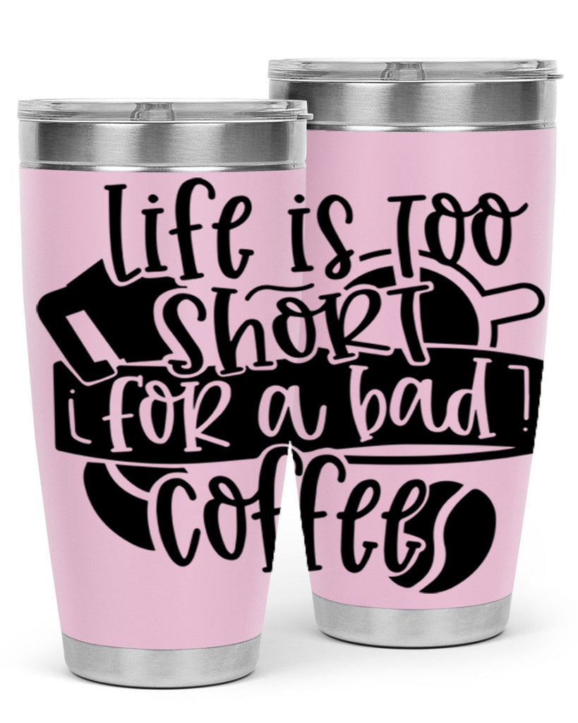 life is too short for a bad coffee 73#- coffee- Tumbler