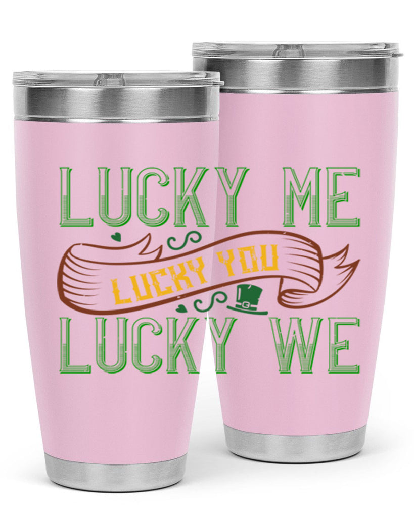 lucky me lucky you lucky me Style 118#- St Patricks Day- Tumbler