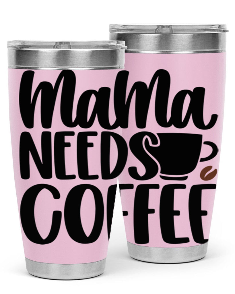 mama needs coffee 68#- coffee- Tumbler