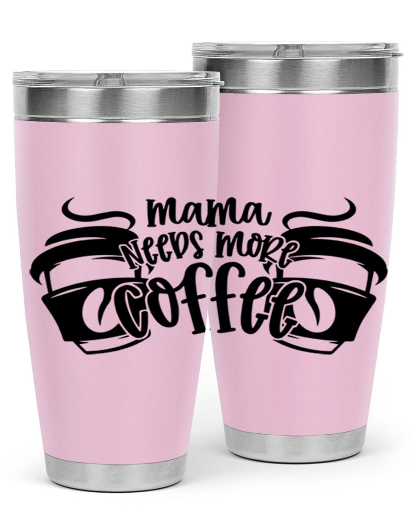 mama needs more coffee 66#- coffee- Tumbler