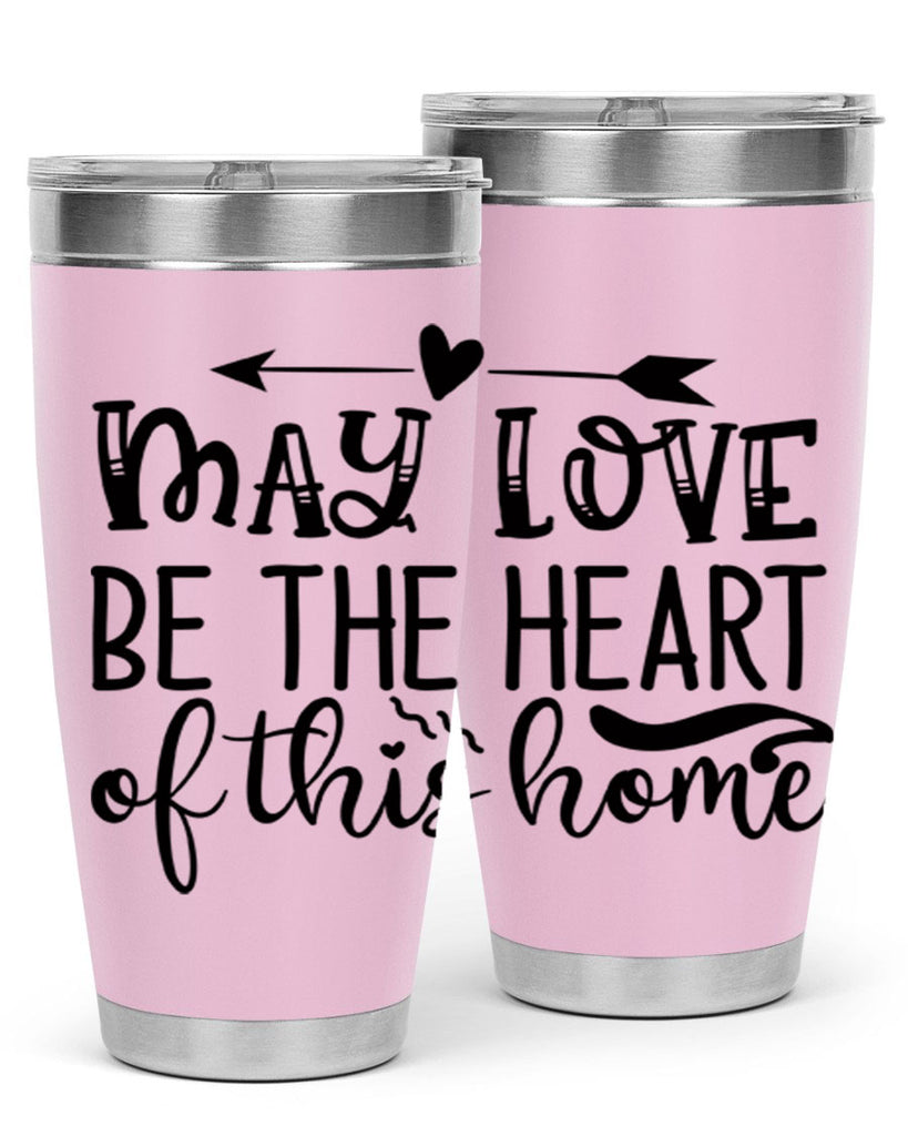 may love be the heart of this home 96#- home- Tumbler