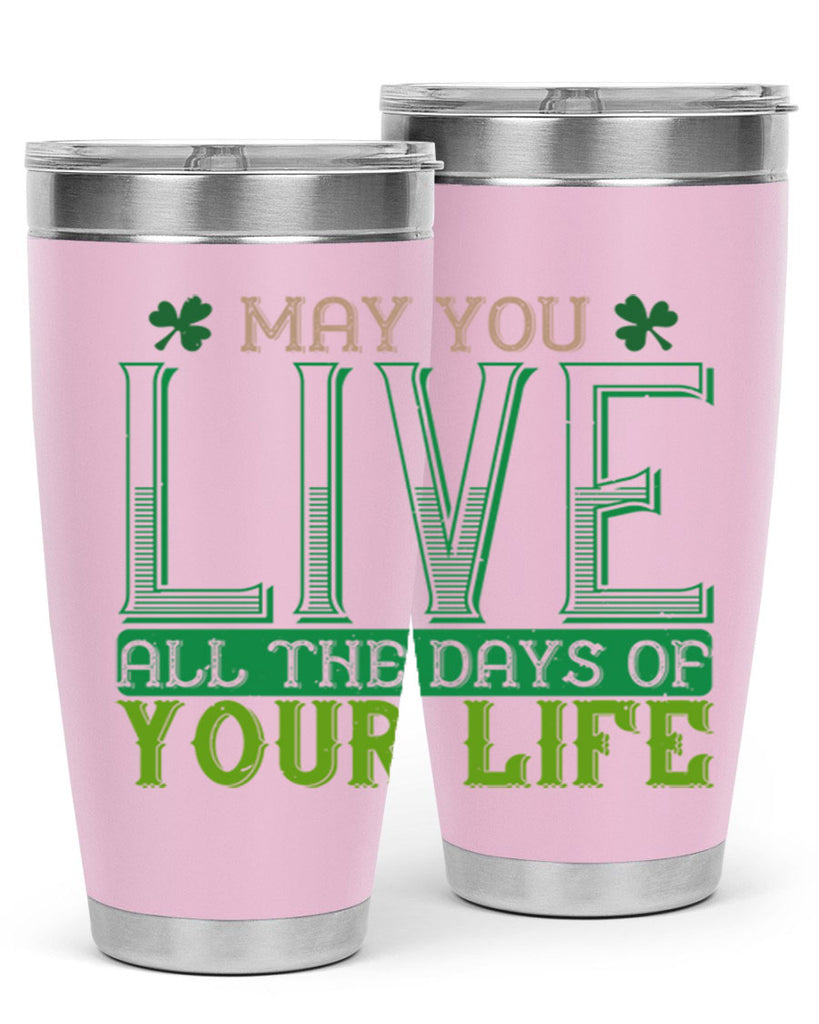 may you kive all the days of your life Style 115#- St Patricks Day- Tumbler