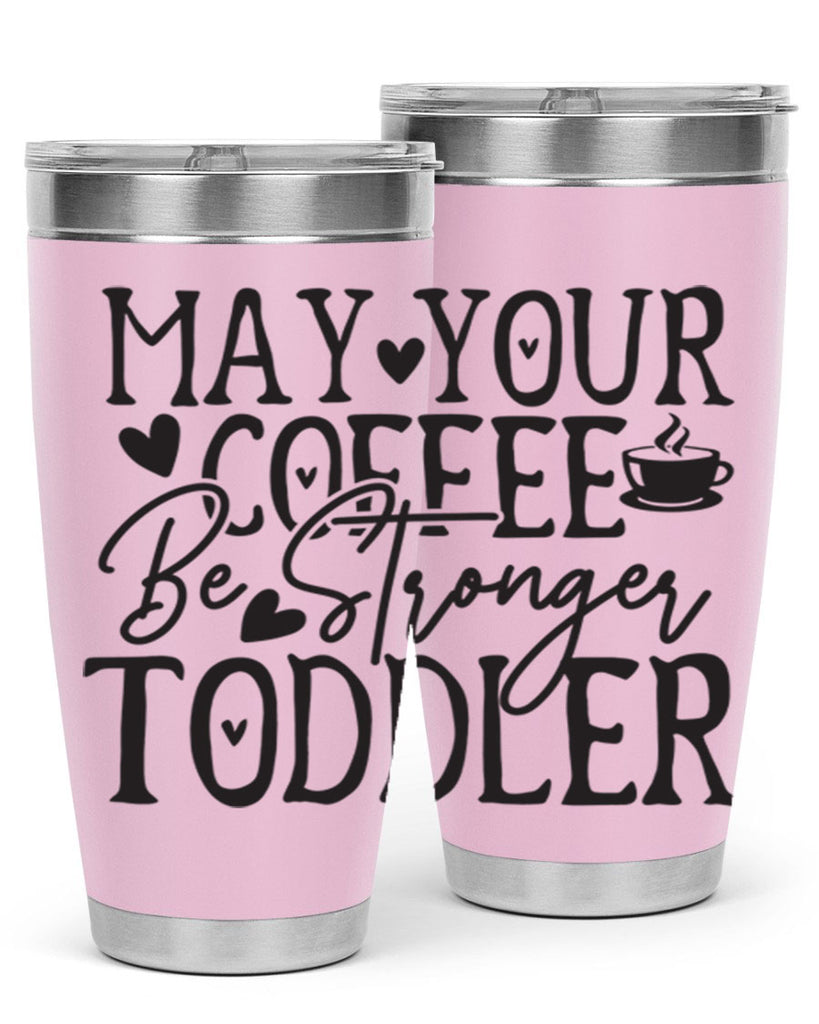 may your coffee be stronger than your toddler 380#- mom- Tumbler