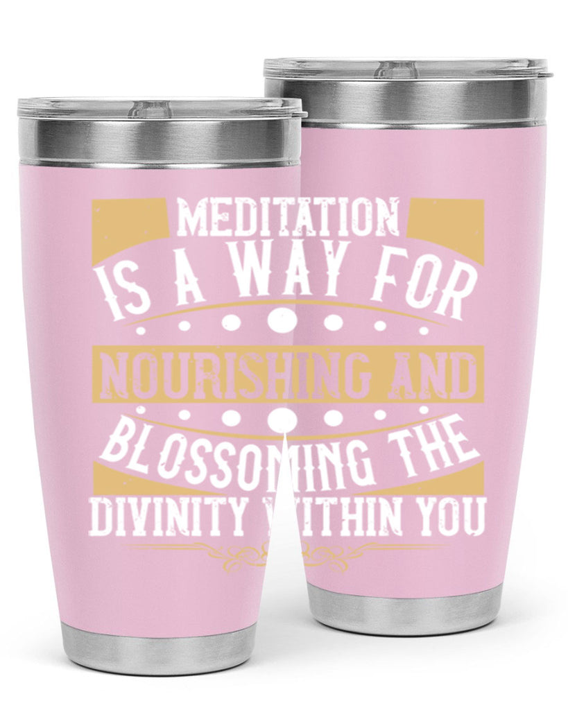 meditation is a way for nourishing and blossoming the divinity within you 72#- yoga- Tumbler