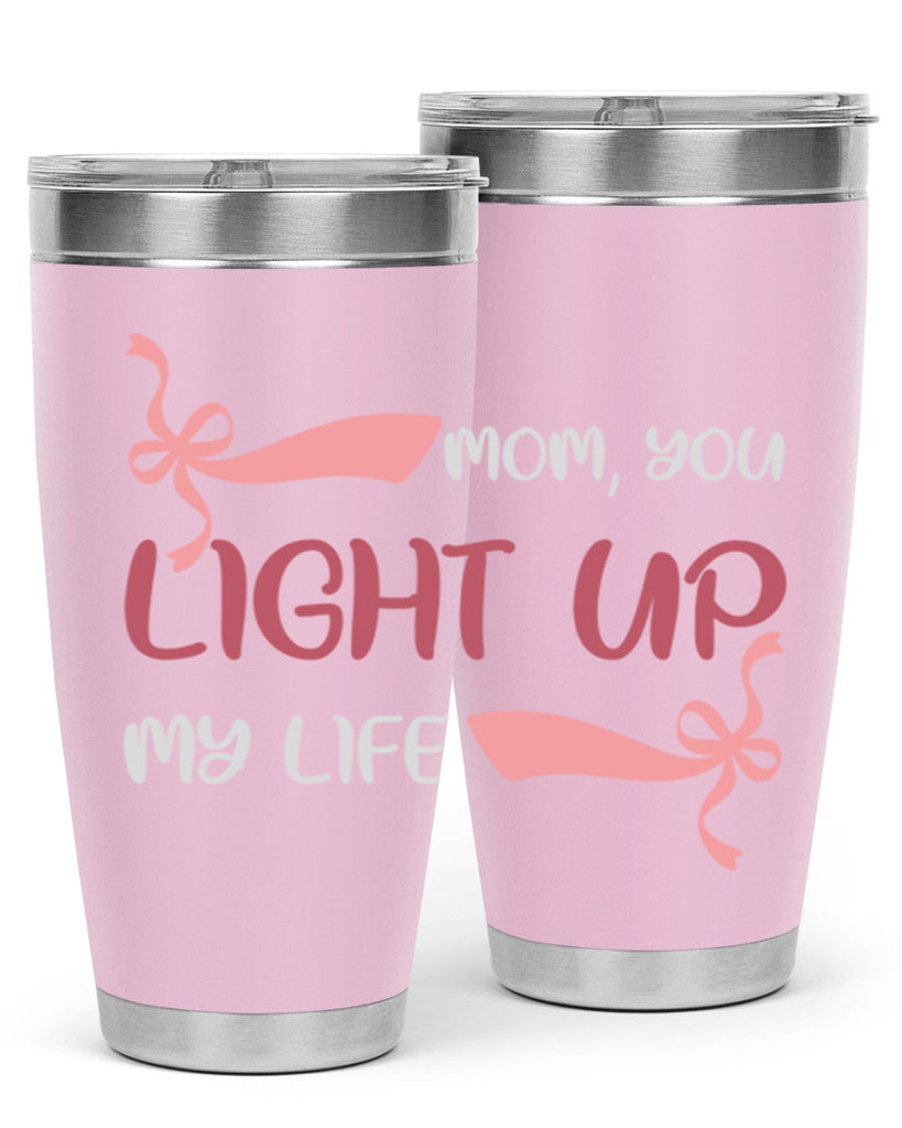 mom you light up my life 115#- mom- Tumbler