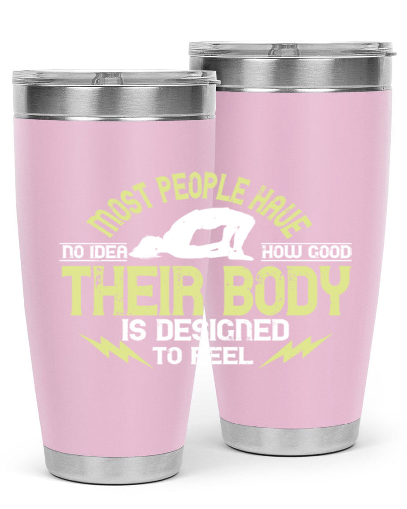 most people have no idea how good their body is designed to feel 68#- yoga- Tumbler